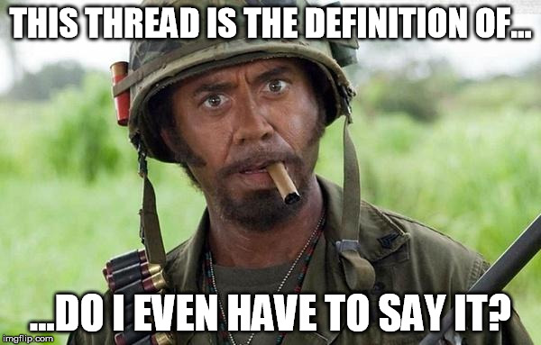 THIS THREAD IS THE DEFINITION OF... ...DO I EVEN HAVE TO SAY IT? | made w/ Imgflip meme maker