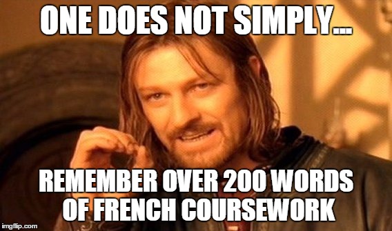 One Does Not Simply | ONE DOES NOT SIMPLY... REMEMBER OVER 200 WORDS OF FRENCH COURSEWORK | image tagged in memes,one does not simply | made w/ Imgflip meme maker