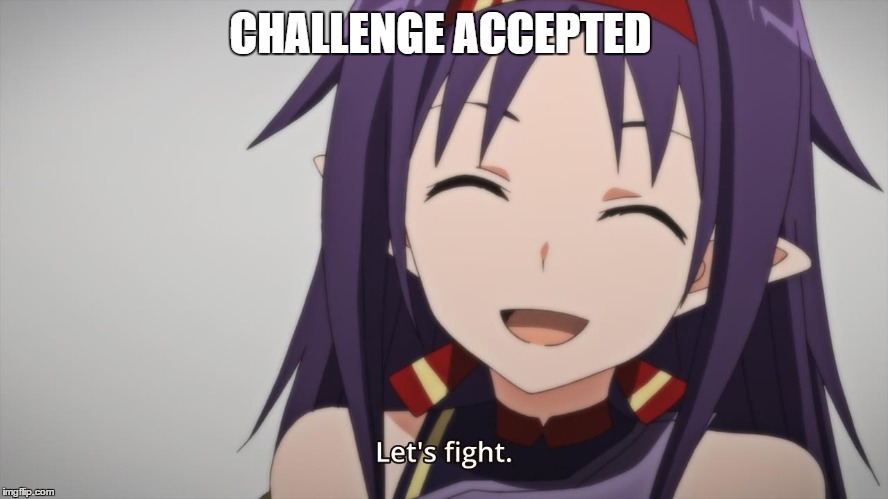CHALLENGE ACCEPTED | image tagged in memes,anime,sword art online | made w/ Imgflip meme maker