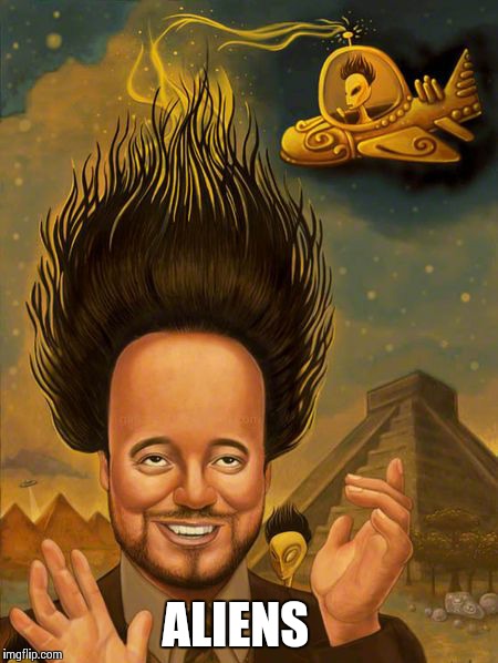 Aliens 2.0 | ALIENS | image tagged in memes,funny,ancient aliens | made w/ Imgflip meme maker