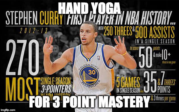 HAND YOGA FOR 3 POINT MASTERY | image tagged in steph curry | made w/ Imgflip meme maker
