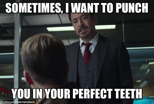 Sometimes I Want To Punch You In Your Perfect Teeth | SOMETIMES, I WANT TO PUNCH YOU IN YOUR PERFECT TEETH | image tagged in sometimes i want to punch you in your perfect teeth | made w/ Imgflip meme maker