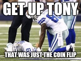 Romo | GET UP TONY THAT WAS JUST THE COIN FLIP | image tagged in romo | made w/ Imgflip meme maker