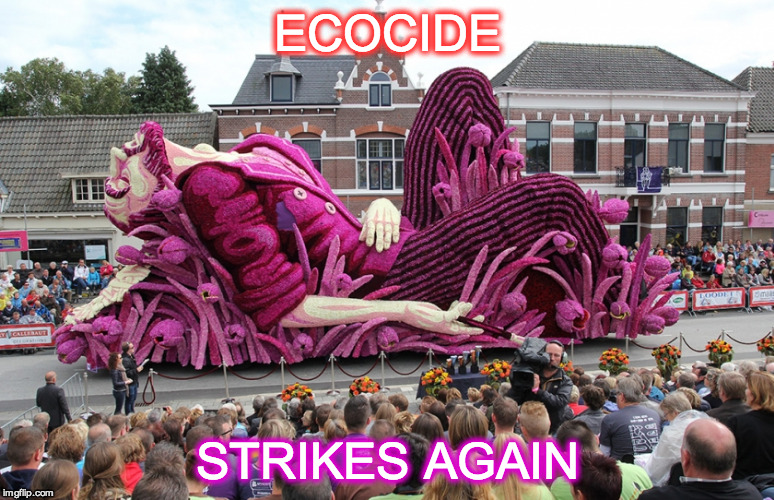 ECOCIDE STRIKES AGAIN | image tagged in environment | made w/ Imgflip meme maker