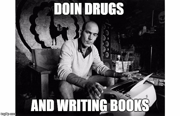 DOIN DRUGS AND WRITING BOOKS | image tagged in hst typewriter | made w/ Imgflip meme maker