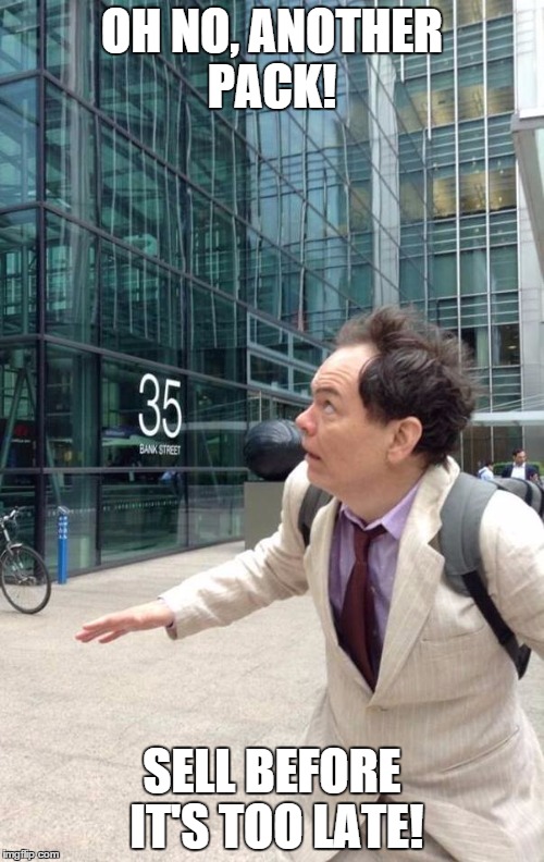 wall street dow jones stock market max keiser falling bankers go | OH NO, ANOTHER PACK! SELL BEFORE IT'S TOO LATE! | image tagged in wall street dow jones stock market max keiser falling bankers go | made w/ Imgflip meme maker