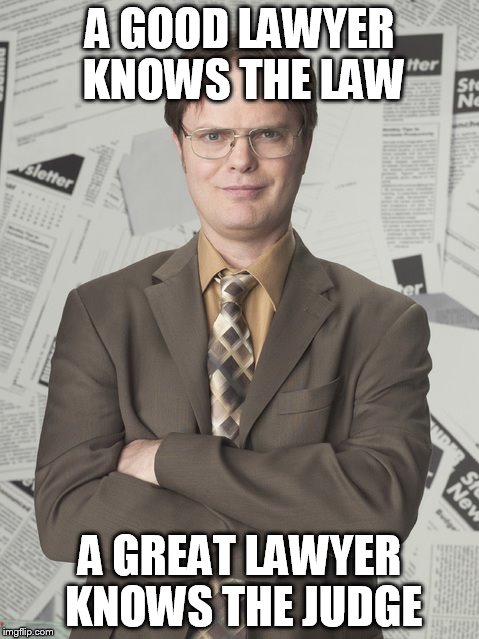 Dwight Schrute 2 Meme | A GOOD LAWYER KNOWS THE LAW A GREAT LAWYER KNOWS THE JUDGE | image tagged in memes,dwight schrute 2 | made w/ Imgflip meme maker