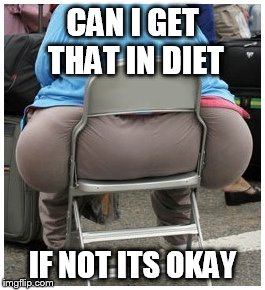 CAN I GET THAT IN DIET IF NOT ITS OKAY | made w/ Imgflip meme maker