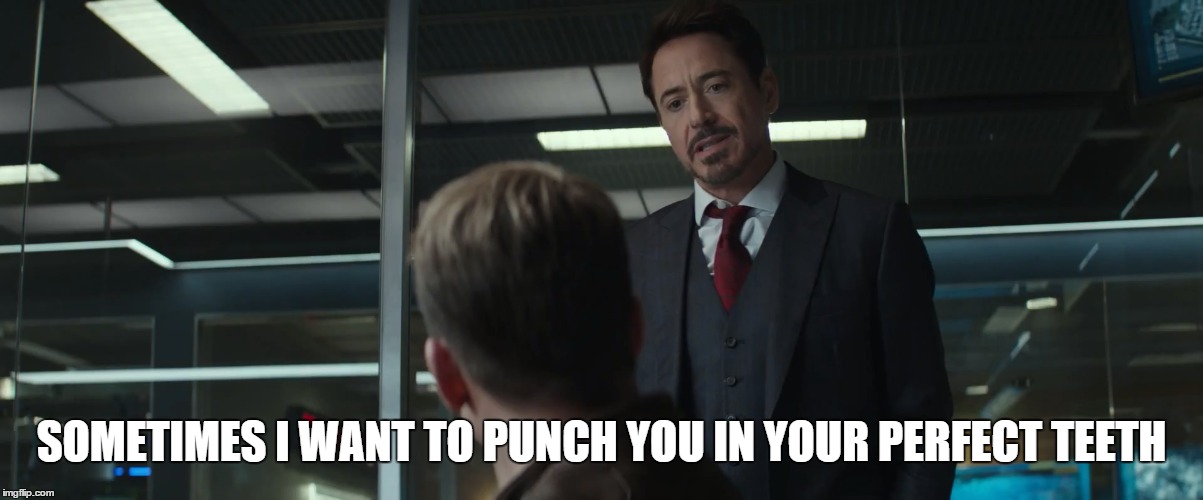 Tony Stark is Sick of Your Shit | SOMETIMES I WANT TO PUNCH YOU IN YOUR PERFECT TEETH | image tagged in tony stark,marvel civil war,marvel,iron man,marvel cinematic universe | made w/ Imgflip meme maker