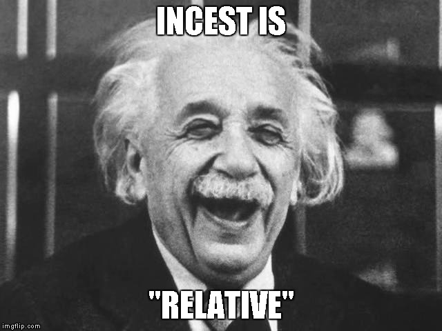 INCEST IS "RELATIVE" | made w/ Imgflip meme maker