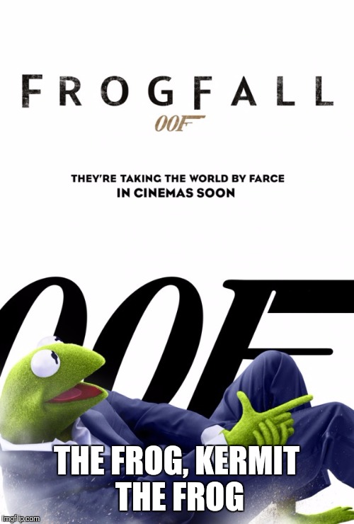 Kermit 007 | THE FROG, KERMIT THE FROG | image tagged in kermit the frog,james bond,sean connery  kermit | made w/ Imgflip meme maker