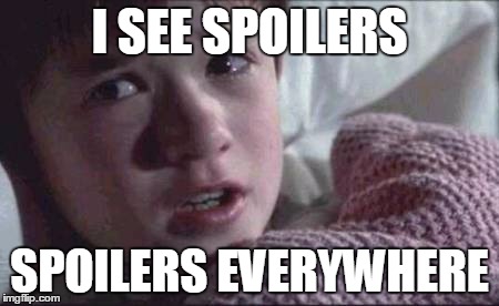 I See Dead People | I SEE SPOILERS SPOILERS EVERYWHERE | image tagged in memes,i see dead people | made w/ Imgflip meme maker