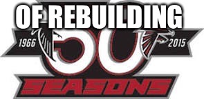 Atlanta Falcons 50 seasons of rebuilding  | OF REBUILDING | image tagged in memes,nfl,falcons,football | made w/ Imgflip meme maker