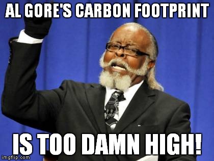 Too Damn High Meme | AL GORE'S CARBON FOOTPRINT IS TOO DAMN HIGH! | image tagged in memes,too damn high | made w/ Imgflip meme maker