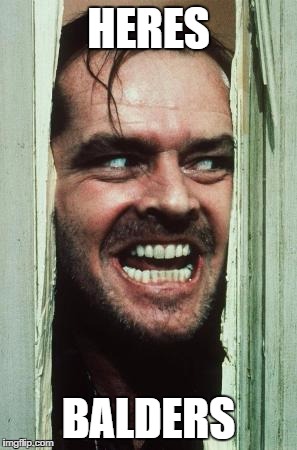 Here's Johnny Meme | HERES BALDERS | image tagged in memes,heres johnny | made w/ Imgflip meme maker