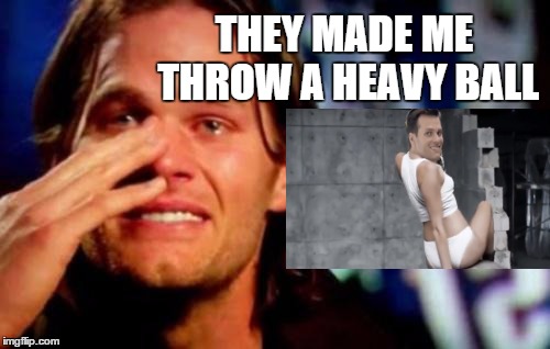 Hang Down Your Head Tom Brady | THEY MADE ME THROW A HEAVY BALL | image tagged in crying tom brady,wrecking ball,heavy football | made w/ Imgflip meme maker