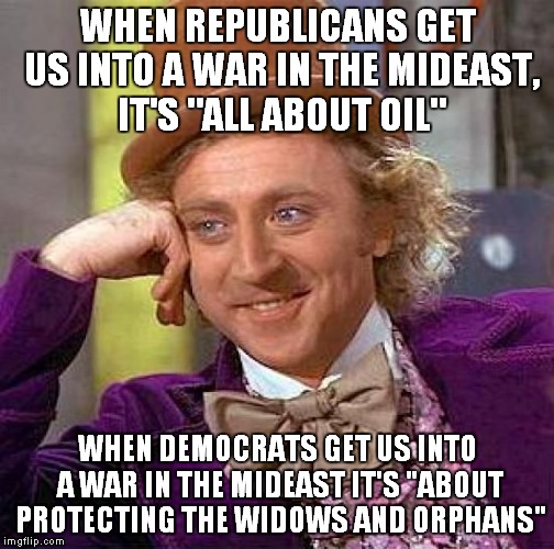 Creepy Condescending Wonka Meme | WHEN REPUBLICANS GET US INTO A WAR IN THE MIDEAST, IT'S "ALL ABOUT OIL" WHEN DEMOCRATS GET US INTO A WAR IN THE MIDEAST IT'S "ABOUT PROTECTI | image tagged in memes,creepy condescending wonka | made w/ Imgflip meme maker