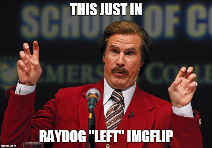 THIS JUST IN RAYDOG "LEFT" IMGFLIP | made w/ Imgflip meme maker