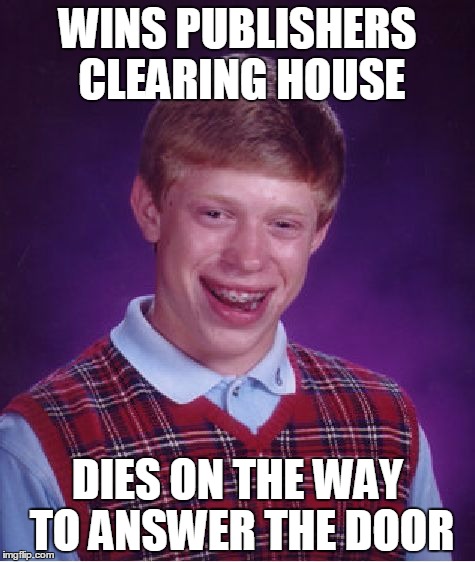 Bad Luck Brian Meme | WINS PUBLISHERS CLEARING HOUSE DIES ON THE WAY TO ANSWER THE DOOR | image tagged in memes,bad luck brian | made w/ Imgflip meme maker