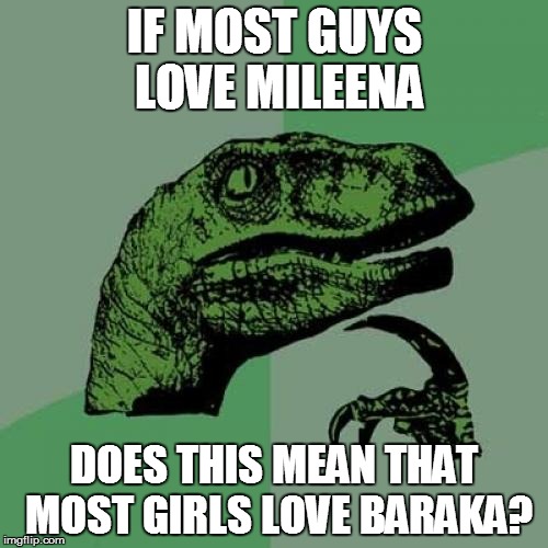 Philosoraptor Meme | IF MOST GUYS LOVE MILEENA DOES THIS MEAN THAT MOST GIRLS LOVE BARAKA? | image tagged in memes,philosoraptor | made w/ Imgflip meme maker