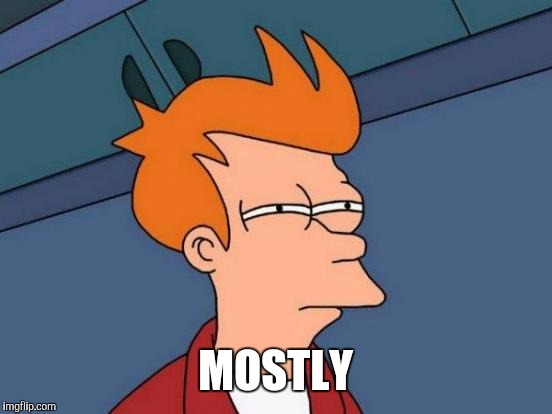 Futurama Fry Meme | MOSTLY | image tagged in memes,futurama fry | made w/ Imgflip meme maker