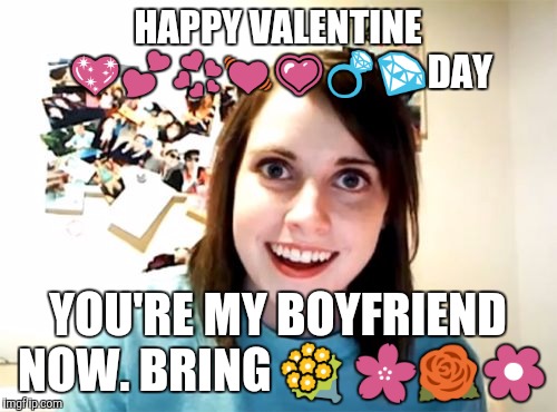 Overly Attached Girlfriend Meme | HAPPY VALENTINE  | image tagged in memes,overly attached girlfriend | made w/ Imgflip meme maker