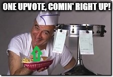 ONE UPVOTE, COMIN' RIGHT UP! | image tagged in funny meme,funny | made w/ Imgflip meme maker