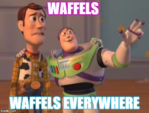 X, X Everywhere | WAFFELS WAFFELS EVERYWHERE | image tagged in memes,x x everywhere | made w/ Imgflip meme maker