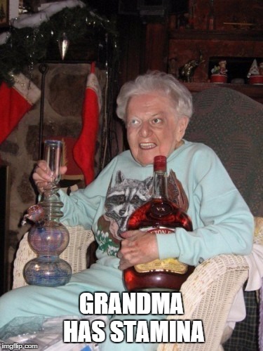 old lady partying  | GRANDMA HAS STAMINA | image tagged in old lady partying | made w/ Imgflip meme maker