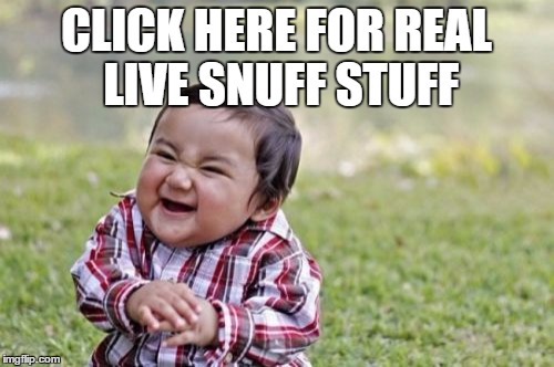 Evil Toddler Meme | CLICK HERE FOR REAL LIVE SNUFF STUFF | image tagged in memes,evil toddler | made w/ Imgflip meme maker