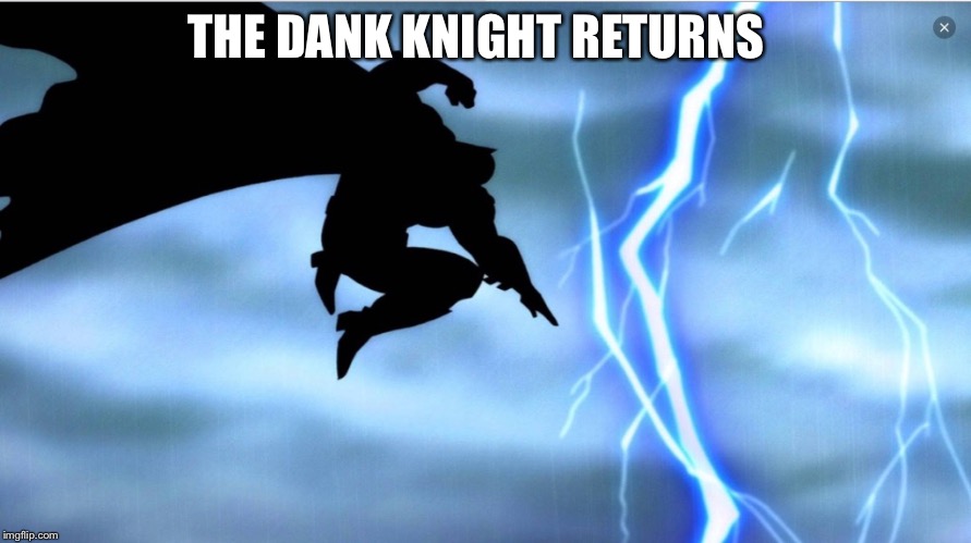 THE DANK KNIGHT RETURNS | made w/ Imgflip meme maker