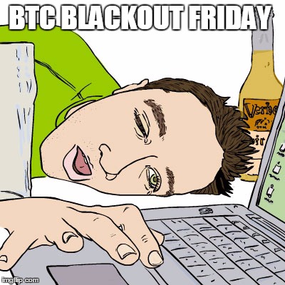 BTC BLACKOUT FRIDAY | made w/ Imgflip meme maker