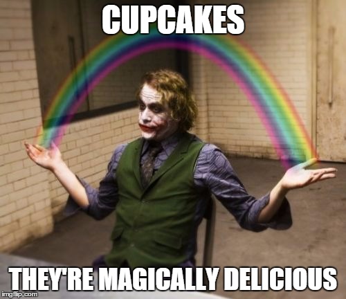 Cupcake Magic | CUPCAKES THEY'RE MAGICALLY DELICIOUS | image tagged in memes,joker rainbow hands,cupcakes,magic | made w/ Imgflip meme maker