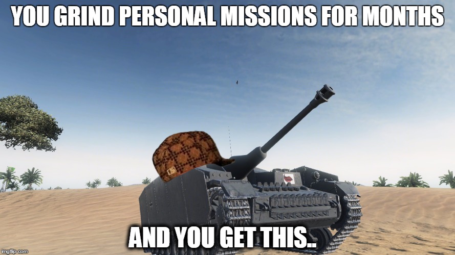 YOU GRIND PERSONAL MISSIONS FOR MONTHS AND YOU GET THIS.. | image tagged in stug iv,scumbag | made w/ Imgflip meme maker
