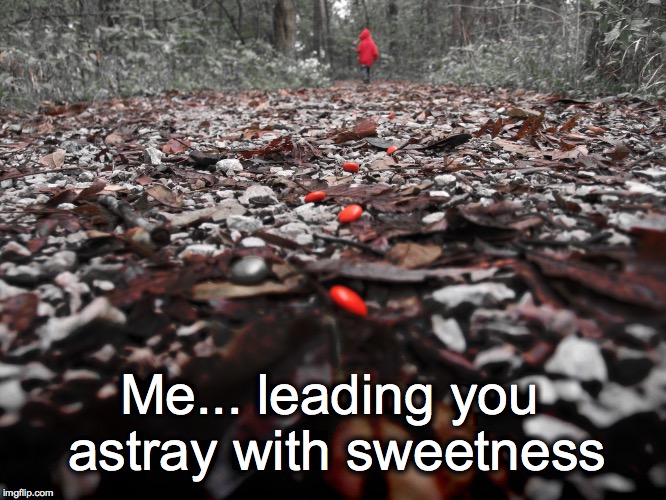 Follow me. | Me... leading you astray with sweetness | image tagged in mm,bread crumb trail,red riding hood,me leading you astray with sweetness | made w/ Imgflip meme maker