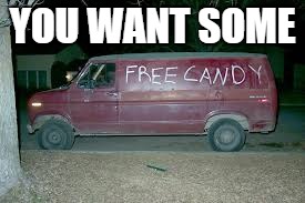 free candy | YOU WANT SOME | image tagged in free candy | made w/ Imgflip meme maker