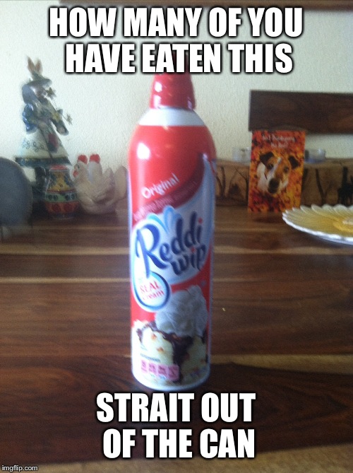 HOW MANY OF YOU HAVE EATEN THIS STRAIT OUT OF THE CAN | image tagged in gold in a can | made w/ Imgflip meme maker