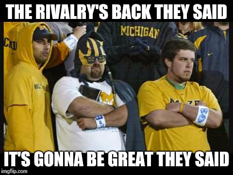THE RIVALRY'S BACK THEY SAID IT'S GONNA BE GREAT THEY SAID | image tagged in ichigan | made w/ Imgflip meme maker