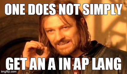 One Does Not Simply Meme | ONE DOES NOT SIMPLY GET AN A IN AP LANG | image tagged in memes,one does not simply | made w/ Imgflip meme maker