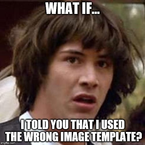 Conspiracy Keanu Meme | WHAT IF... I TOLD YOU THAT I USED THE WRONG IMAGE TEMPLATE? | image tagged in memes,conspiracy keanu | made w/ Imgflip meme maker