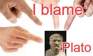 I blame: Plato | made w/ Imgflip meme maker
