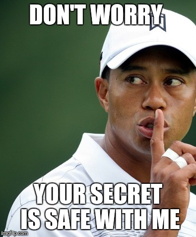 DON'T WORRY YOUR SECRET IS SAFE WITH ME | made w/ Imgflip meme maker