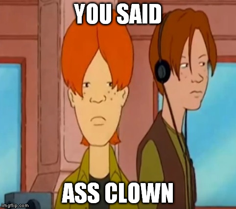 Dooley | YOU SAID ASS CLOWN | image tagged in dooley | made w/ Imgflip meme maker