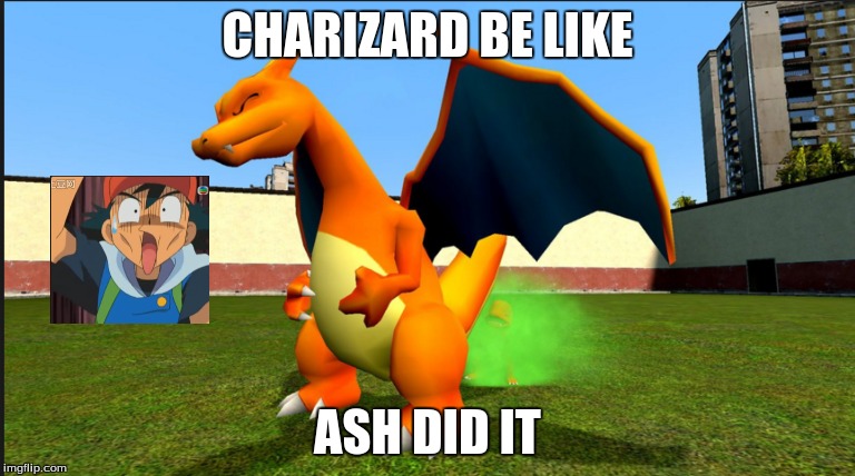 CHARIZARD BE LIKE ASH DID IT | image tagged in pokemon | made w/ Imgflip meme maker