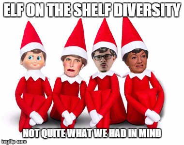 What if elf on the shelf tried to be diverse... And wasn't | ELF ON THE SHELF DIVERSITY NOT QUITE WHAT WE HAD IN MIND | image tagged in memes,elf,diversity,wrong | made w/ Imgflip meme maker