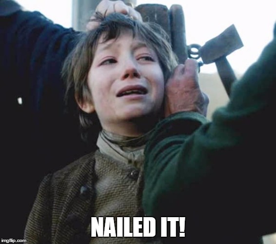 NAILED IT! | image tagged in outlander,nailed it | made w/ Imgflip meme maker