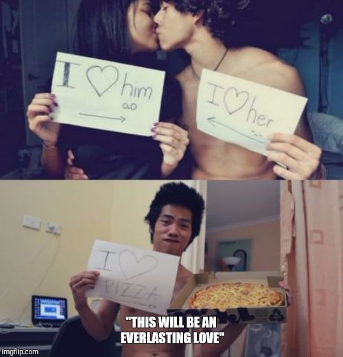 "THIS WILL BE AN EVERLASTING LOVE" | made w/ Imgflip meme maker