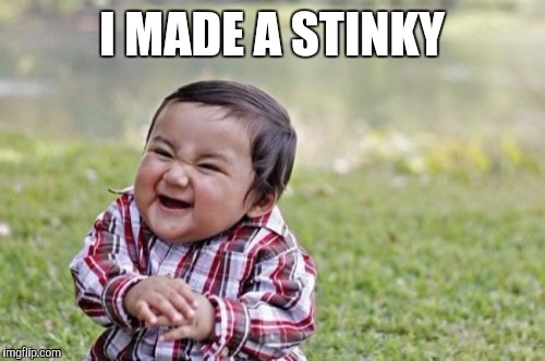 Evil Toddler Meme | I MADE A STINKY | image tagged in memes,evil toddler | made w/ Imgflip meme maker