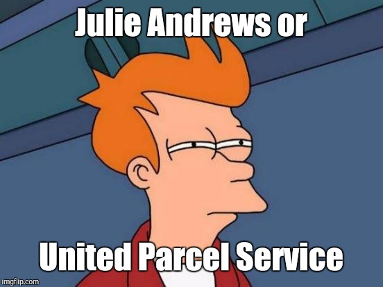 Futurama Fry Meme | Julie Andrews or United Parcel Service | image tagged in memes,futurama fry | made w/ Imgflip meme maker