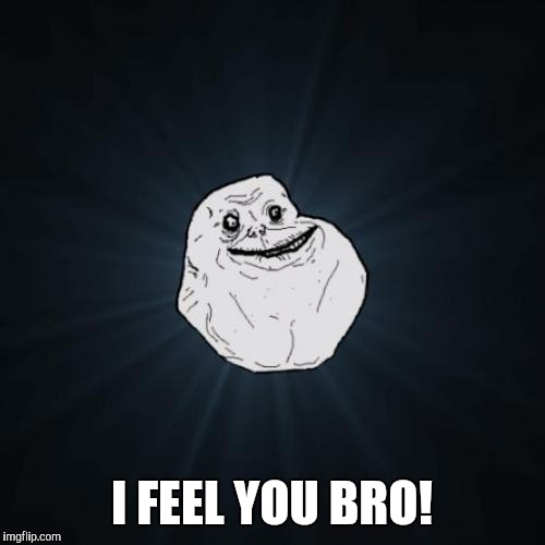 I FEEL YOU BRO! | made w/ Imgflip meme maker